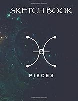 Sketch Book Pisces: Notebook for Sketching, Drawing, Painting, Writing, Doodling, Brainstorming, 120 Pages, 8.5 x 11 size, Space background 1672372801 Book Cover