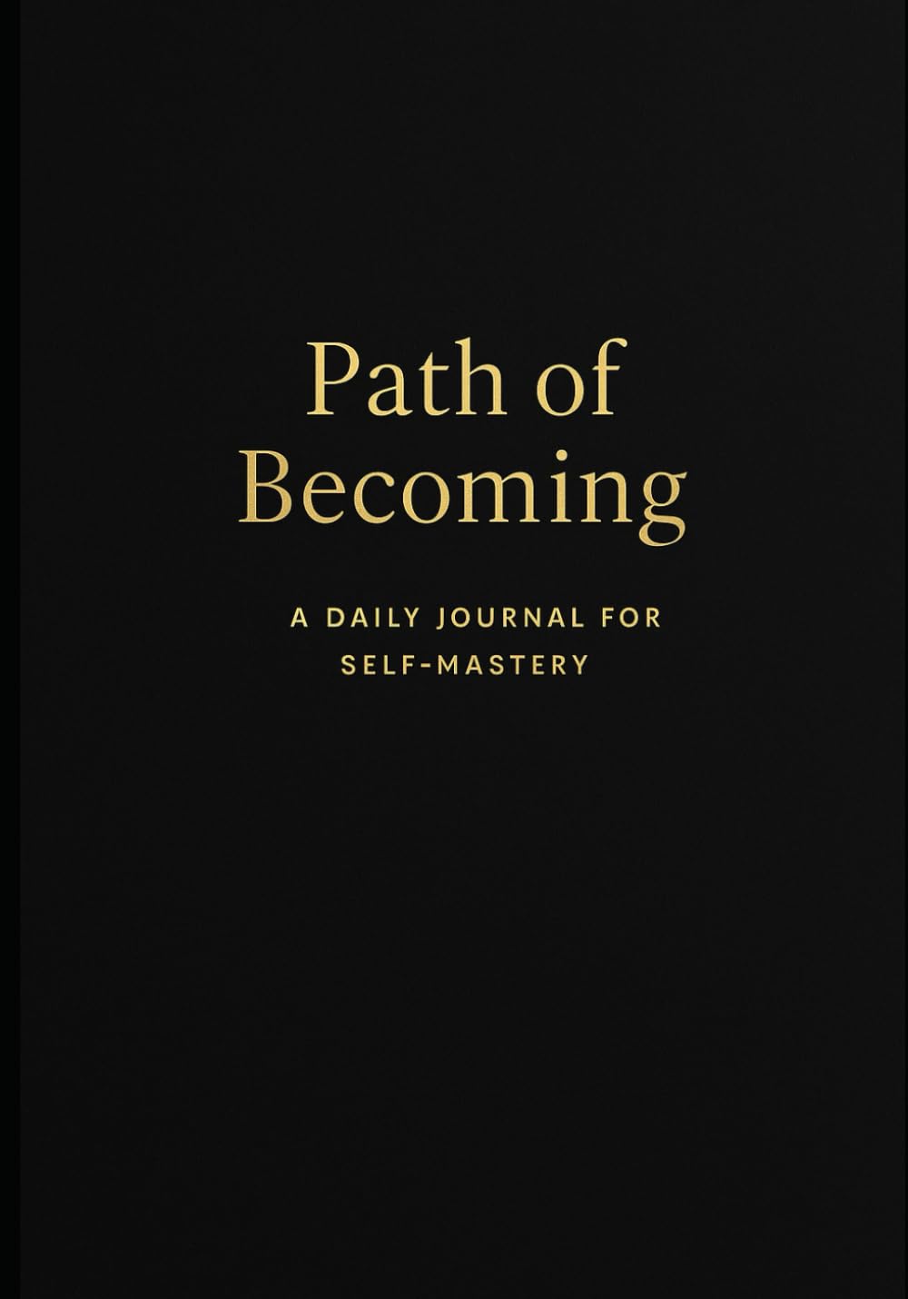 Path of Becoming: A Daily Journal for Self-Mastery