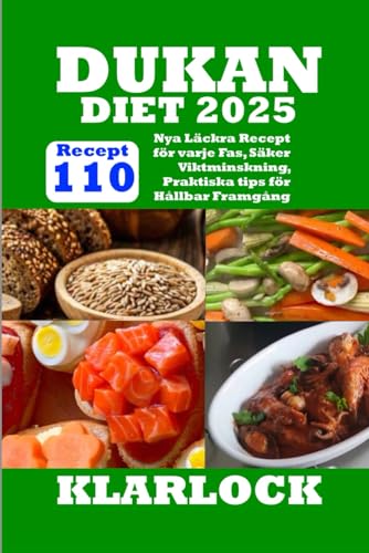 DUKAN DIET 2025: 110 Nya Läckra Recept för varje Fas, Säker Viktminskning, Praktiska tips för Hållbar Framgång (Swedish Edition)
