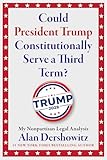 Could President Trump Constitutionally Serve a Third Term?: My Nonpartisan Legal Analysis