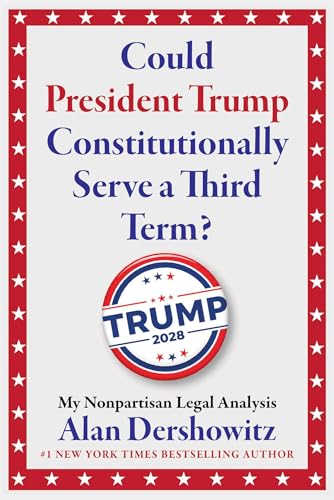 Could President Trump Constitutionally Serve a Third Term?: My Nonpartisan Legal Analysis