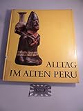 Alltag im alten Peru - Hans Dietrich Disselhoff