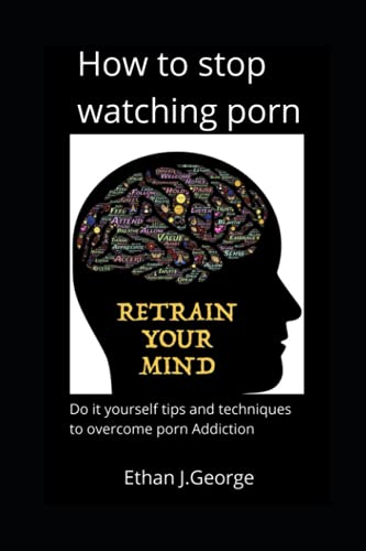 how to stop watching porn: techniques and tips to overcome porn addiction