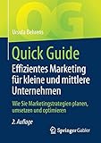 Quick Guide Effizientes Marketing für kleine und mittlere Unternehmen: Wie Sie Marketingstrategien planen, umsetzen und optimieren