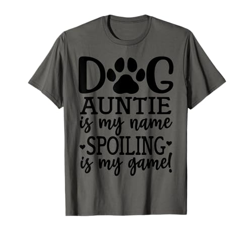 Dog Auntie is My Name Spoiling is My Game Shirt,Dog Auntie Camiseta