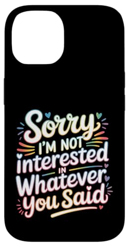 Sorry I'm Not Interested In Whatever You Said |- �X�}�z�P�[�X iPhone 14 �p