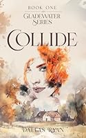 COLLIDE: Book One of The Gladewater Series B09SVCG4WT Book Cover