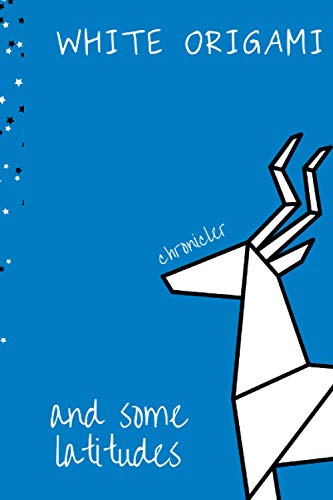 White Origami and Some Latitudes: Anthology of Deft Poems