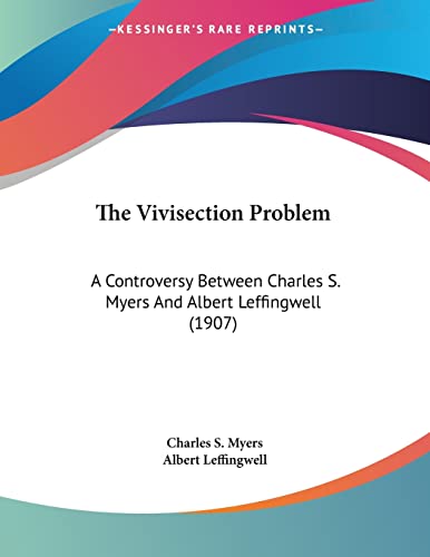 The Vivisection Problem: A Controversy Between Charles S. Myers And Albert Leffingwell (1907)