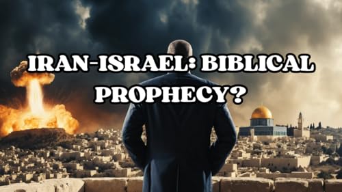 IRAN&ndash;ISRAEL: BIBLICAL PROPHECY?