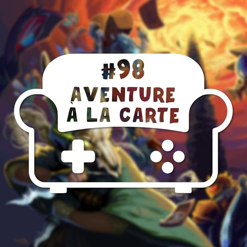 Episode 98 - Aventure &agrave; la carte