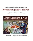 The Authoritative Handbook of the Kodenkan Jujitsu School: Danzan-Ryu Jujitsu as taught by Prof. Sig Kufferath and Prof Tony Janovich