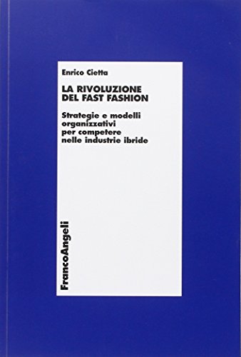 La rivoluzione del fast fashion. Strategie e modelli organizzativi per competere nelle industrie ibride