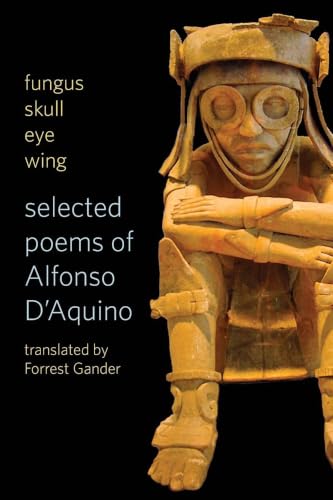fungus skull eye wing: Selected Poems of Alfonso D?Aquino