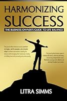 HARMONIZING SUCCESS: The Business Owner’s Guide to Life Balance 1963743857 Book Cover