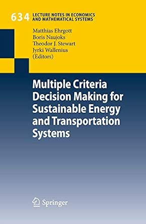 Multiple Criteria Decision Making for Sustainable Energy and Transportation Systems: Proceedings of the 19th International Conference on Multiple ... in Economics and Mathematical Systems, 634) 2010th Edition-Wow! eBook