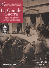 La grande guerra. L'Italia nel primo conflitto mondiale. DVD. Con libro La grande guerra. L'Italia nel primo conflitto mondiale. DVD. Con libro
