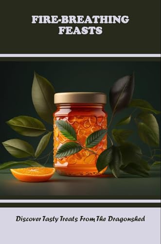 Fire-Breathing Feasts: Discover Tasty Treats From The Dragonshed (English Edition)
