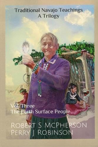 Traditional Navajo Teachings: The Earth Surface People (Traditional Navajo Teaching; a Trilogy, 3) (Volume 3)      Paperback – December 21, 2020