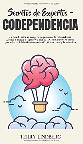 Secretos de Expertos - Codependencia: ¡La guía definitiva de recuperación para curar la codependencia! Aprende a analizar a la gente y a usar la TCC ... y la autoestima! (Spanish Edition)