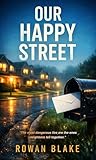 Our Happy Street: A Gripping Psychological Thriller About Suburban Secrets and Lies