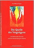 Die Quelle des Vergnügens: F. M. Alexander-Technik und ihre Anwendung am Klavier