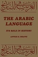 Arabic Language, The: Its Role in History 0816605165 Book Cover