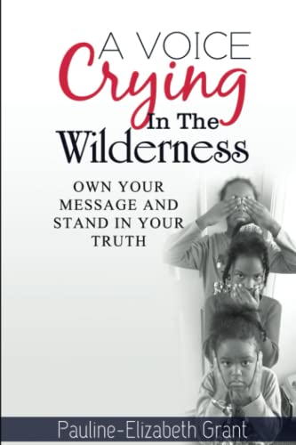 A Voice Crying in The Wilderness: Own Your Message and Stand in Your Truth