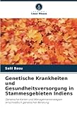 Genetische Krankheiten und Gesundheitsversorgung in Stammesgebieten Indiens: Genetische Karten und Managementstrategien einschließlich genetischer Beratung
