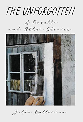 The Unforgotten: A Novella and Other Stories