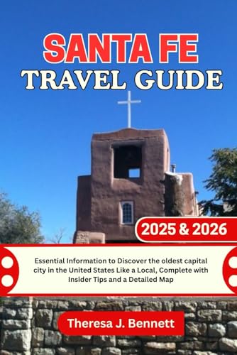 Santa Fe Travel Guide 2025 & 2026: Essential Information to Discover the oldest capital city in the United States Like a Local, Complete with Insider ... a Detailed Map (See It Local, Map It Right)