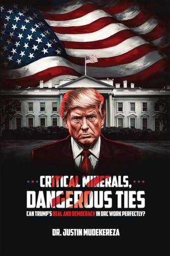 Critical Minerals, Dangerous Ties: Can Trump’s Deal and Democracy in the DRC work Perfectly?