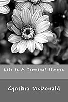 Life Is a Terminal Illness 1514282879 Book Cover