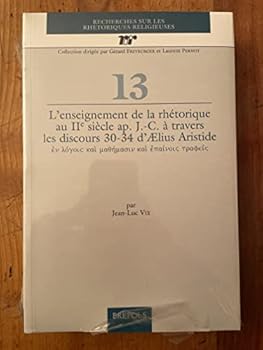 L'enseignement de la rhétorique au IIe siècle après J.-C. à travers les discours 30-34 d'Aelius Aristide - The teaching of rhetoric in the second century AD Through the 30-34 Speeches of Aelius Aristi