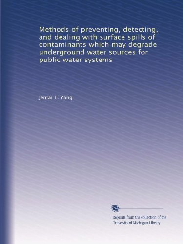 Methods of preventing, detecting, and dealing with surface spills of contaminants which may degrade underground water sources for public water systems