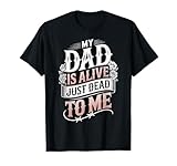 Photo Gallery my dad is alive just dead to me padre morto maglietta Photo Gallery my dad is alive just dead to me padre morto maglietta