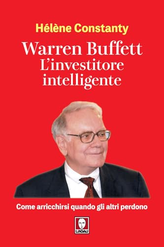 Warren Buffett. L'investitore intelligente. Come arricchirsi quando gli altri perdono