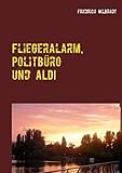  Fliegeralarm, Politbüro und ALDI: Die Erlebnisse des Bodo K.