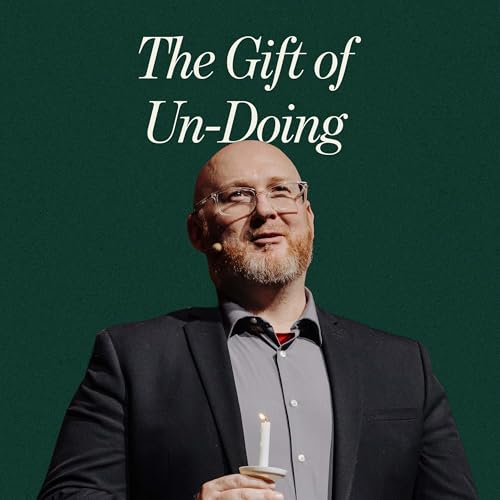 The Gift of Un-Doing