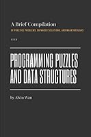 Programming Puzzles and Data Structures: A Brief Compilation of Practice Problems, Expanded Solutions, and Walkthroughs 1520312091 Book Cover