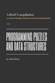 Paperback Programming Puzzles and Data Structures: A Brief Compilation of Practice Problems, Expanded Solutions, and Walkthroughs Book