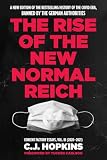 The Rise of the New Normal Reich: Consent Factory Essays, Vol. III (2020–2021)