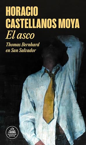 El asco: Thomas Bernhard en San Salvador (Spanish Edition)