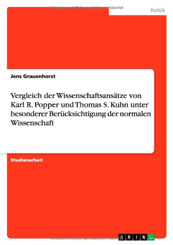 Vergleich der Wissenschaftsansätze von Karl R. Popper und Thomas S. Kuhn unter besonderer Berücksichtigung der normalen Wissenschaft (German Edition)
