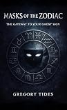 pizzeria zodiaco angres  Masks of the Zodiac: The Gateway to Your Ghost Sign (English Edition)