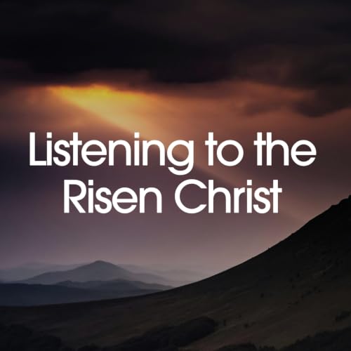 Listening to the Risen Christ