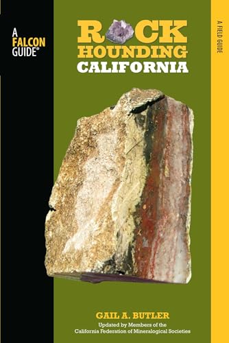 Rockhounding California: A Guide to the State's Best Rockhounding Sites (Rockhounding Series)