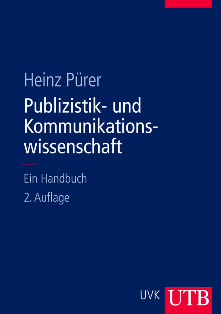 Publizistik- und Kommunikationswissenschaft: Ein Handbuch.: Unter Mitarbeit von Philip Baugut, Helena Bilandzic, Wolfgang Eichhorn, Andreas Fahr, ... Wimmer, Susanne Wolf und Thomas Zerback