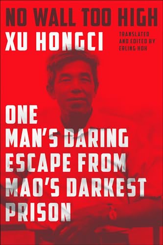 No Wall Too High: One Man's Daring Escape from Mao's Darkest Prison