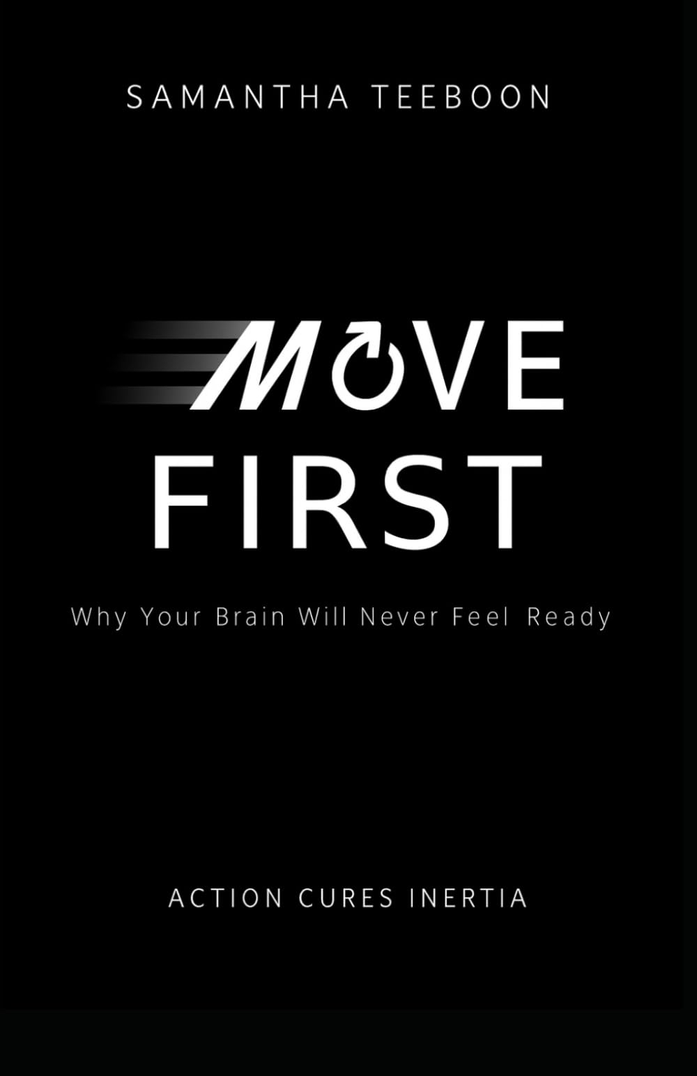 Move First: Why Your Brain Will Never Feel Ready